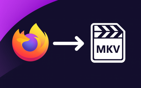 Firefox 将原生支持 MKV 视频格式