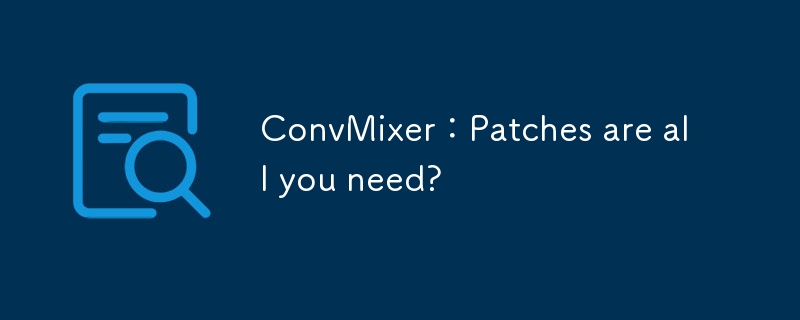 ConvMixer:Patches are all you need?