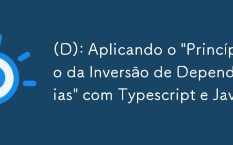 (D): Aplicando o “Princípio da Inversão de Dependências” com Typescript e Java