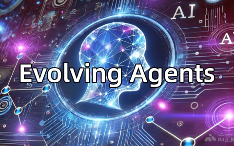 Evolving Agents— 开源的AI Agent管理与进化框架