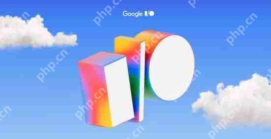 谷歌 I/O 2025 开发者大会即将开始 Android 16 将亮相