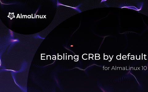 AlmaLinux 10 将默认启用 CRB 仓库，提供更丰富的软件包