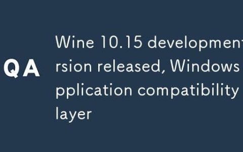 Wine 10.15 开发版发布，Windows 应用兼容层