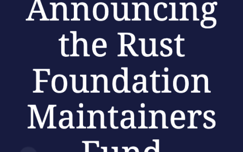 Rust 基金会建立“维护者基金”，为核心开发者提供长期支持
