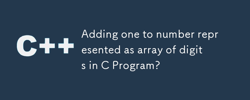 adding one to number represented as array of digits in c program?