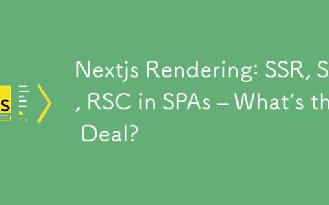 Nextjs Rendering: SSR, SSG, RSC in SPAs – What’s the Deal?