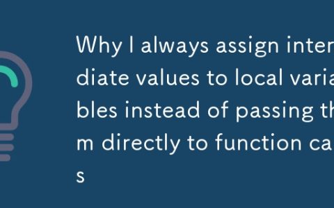 Why I always assign intermediate values to local variables instead of passing them directly to function calls