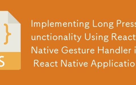 Implementing Long Press Functionality Using React Native Gesture Handler in React Native Application
