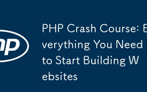 PHP Crash Course: Everything You Need to Start Building Websites