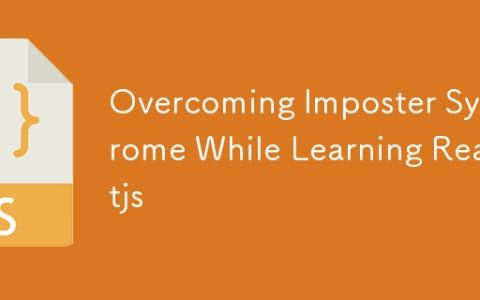 Overcoming Imposter Syndrome While Learning Reactjs