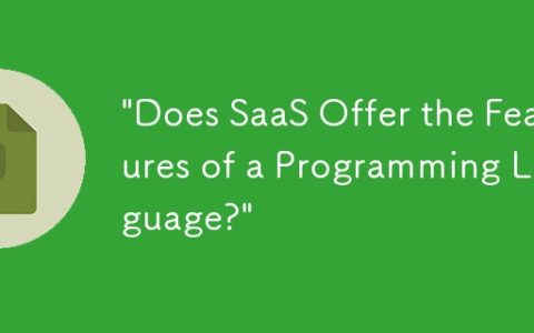 “Does SaaS Offer the Features of a Programming Language?”