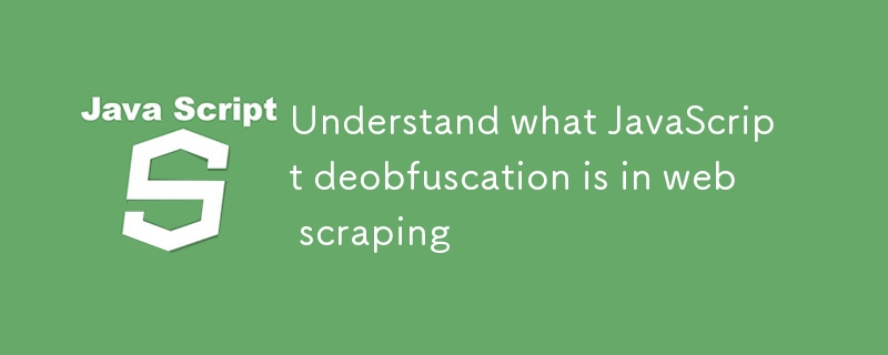 understand what javascript deobfuscation is in web scraping