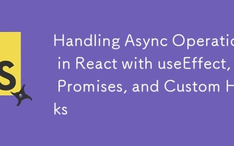 Handling Async Operations in React with useEffect, Promises, and Custom Hooks